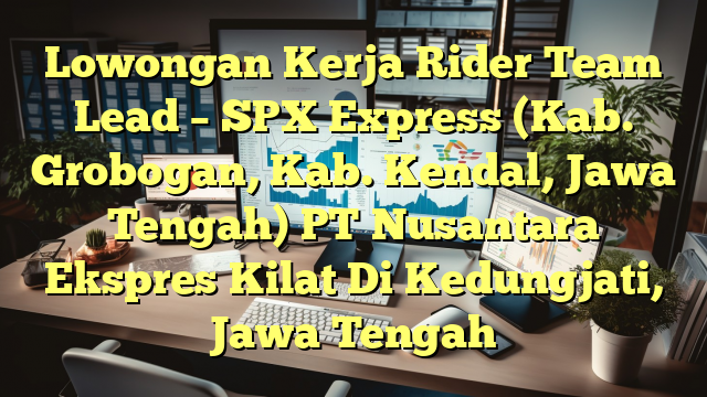 Lowongan Kerja Rider Team Lead – SPX Express (Kab. Grobogan, Kab. Kendal, Jawa Tengah) PT Nusantara Ekspres Kilat Di Kedungjati, Jawa Tengah